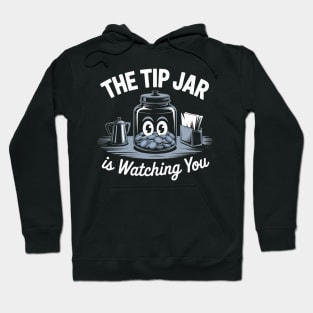 The Tip Jar Is Watching You | Barista Funny Waiter Cafe Humor Hoodie